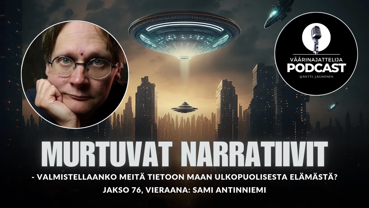 Väärinajattelija -podcast, jakso 76: Sami Antinniemi (Narratiivit, ufot ja tietoisuuden muutos)