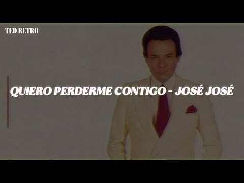 José José - Quiero Perderme Contigo (Letra/Lyrics)