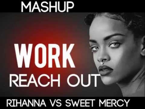 Rihanna Vs Sweet Mercy - Work Reach Out (Lupans Mashup)