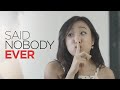 Said Nobody Ever! 