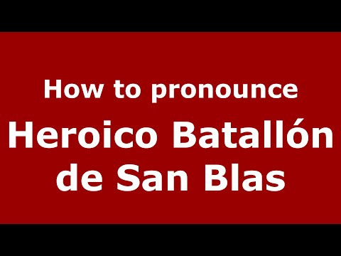 How to pronounce Heroico Batallón de San Blas (Mexico/Mexican Spanish) - PronounceNames.com