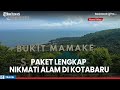 Kawasan Wisata Bukit Mamake Di Kotabaru Kalsel Yang Sangat Indah Pemandangan Dari Berbagai Sudut