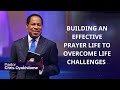 BUILDING AN EFFECTIVE PRAYER LIFE TO OVERCOME LIFE CHALLENGES PASTOR CHRIS OYAKHILOME