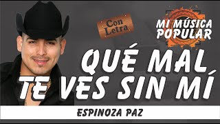 Qué Mal Te Ves Sin Mí - Espinoza Paz - Con Letra (Video Lyric)