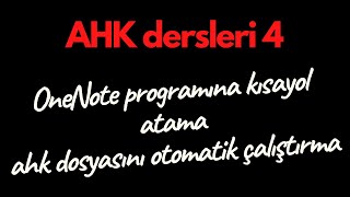 AHK dersleri 4 "OneNote programına kısayol atama" (onenote custom shor