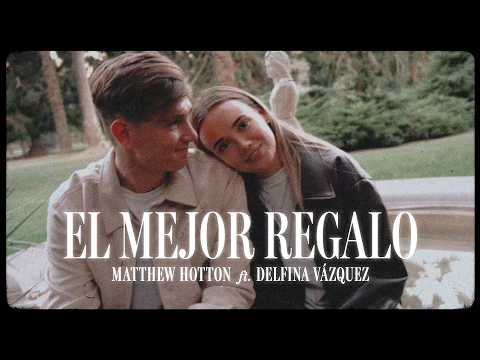 El mejor regalo - Matthew Hotton ft. Delfina Vázquez (Video Oficial)