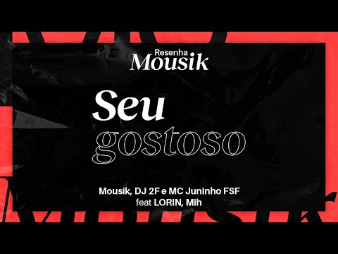 Resenha Mousik: Seu Gostoso - Mousik, DJ 2F, MC Juninho FSF, LORIN, Mih