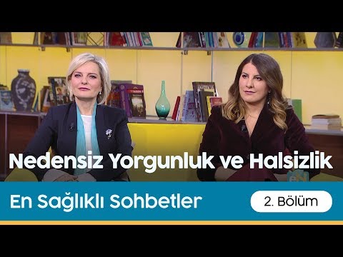 En Sağlıklı Sohbetler |  Nedensiz Yorgunluk ve Halsizlik