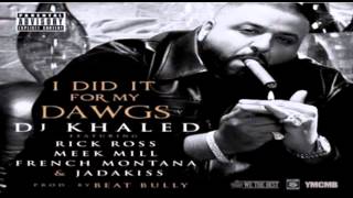 DJ Khaled - I Did It For My Dawg ft. Rick Ross, Meek Mill, French Montana &amp; Jadakiss