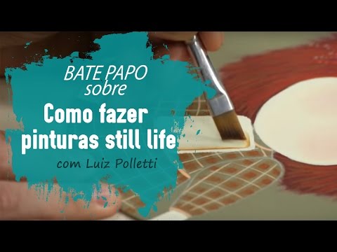 Como fazer Pinturas Still Life com Luiz Poletti