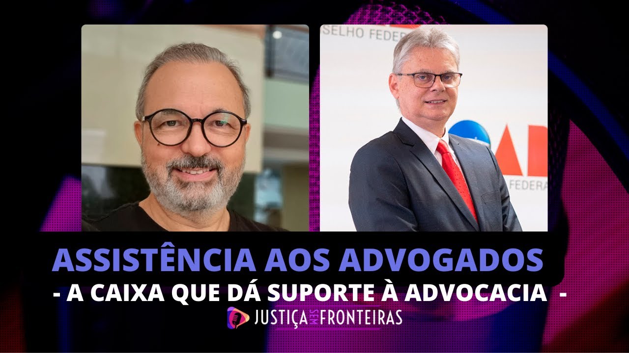 A MISSÃO DA CAIXA DE ASSISTÊNCIA dos Advogados da OAB #PGM59 - Justiça Sem Fronteiras