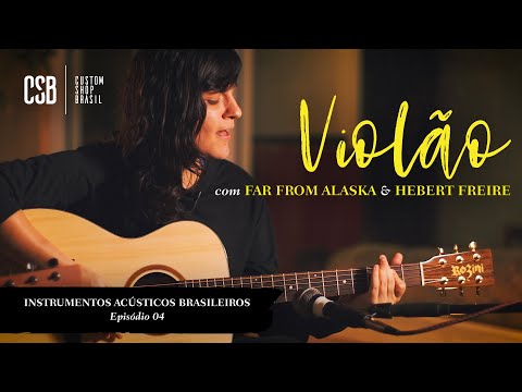 GUITAR, with FAR FROM ALASKA & HEBERT FREIRE, Ep 04, Brazilian Acoustic Instruments, CSB with Rozini
