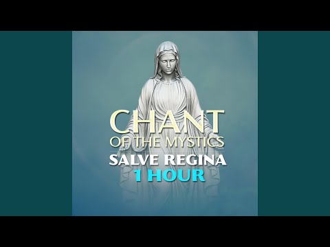 Salve Regina (1 Hour Chant of the Mystics)