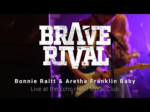 Brave Rival - Bonnie Raitt & Aretha Franklin Baby - Live at the Echo Hotel Music Club