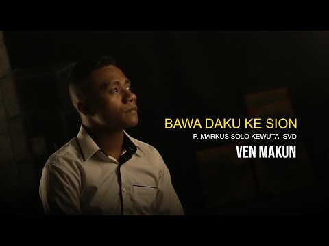 VEN MAKUN - BAWA DAKU KE SION | P. Markus Solo Kewuta, SVD