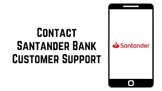 How To Contact Santander Bank Customer Service for Support