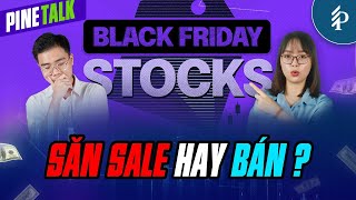 “Black Friday” của Thị trường Chứng khoán: Nên “săn sale” Cổ phiếu không? | Livestream Pinetalk