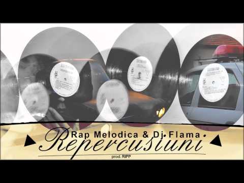 Rap Melodica - Repercusiuni feat. Dj Flama (Prod.Ripp)