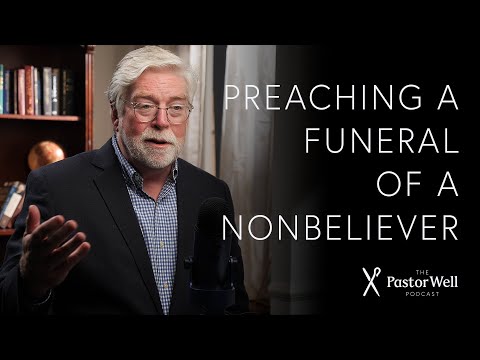 Preaching a Funeral of a Nonbeliever |  Pastor Well - EP 40