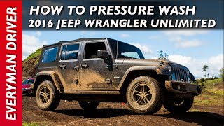 How To Pressure Wash a 2016 Jeep Wrangler Unlimited on Everyman Driver