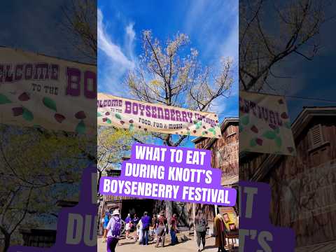 What to Eat during Knott’s Boysenberry Festival 2026!