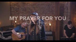 Alisa Turner - My Prayer For You (Official Acoustic Video)