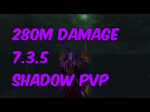 280M DAMAGE - 7.3.5 Shadow Priest PvP - WoW Legion
