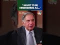 How Ratan Tata Wanted The World To Remember Him Ratan Tata News N18S