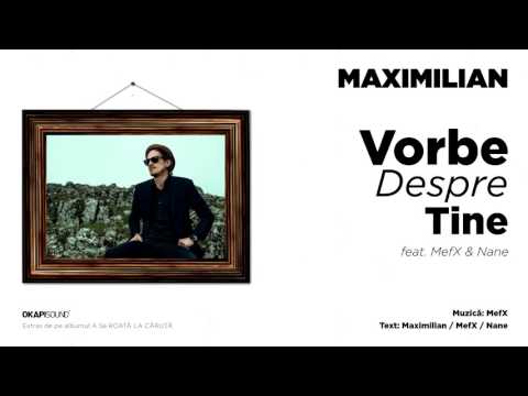 Maximilian - Vorbe Despre Tine feat. MefX & Nane
