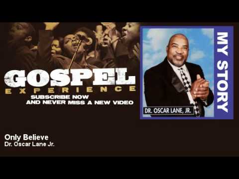 Dr. Oscar Lane Jr. - Only Believe - Gospel