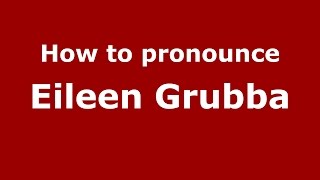 How to pronounce Eileen Grubba