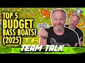 TEAM TALK TOP 5 BUDGET BASS BOATS 2025