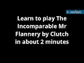 How to play The Incomparable Mr Flannery by Clutch on guitar in about 2 minutes