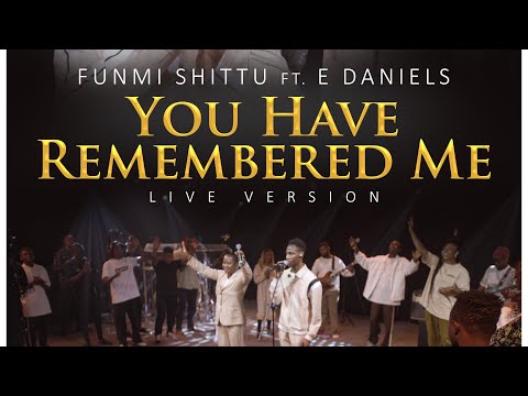 You Have Remembered Me (Live) – Funmi Shittu feat.​@EDaniels E-Daniels  