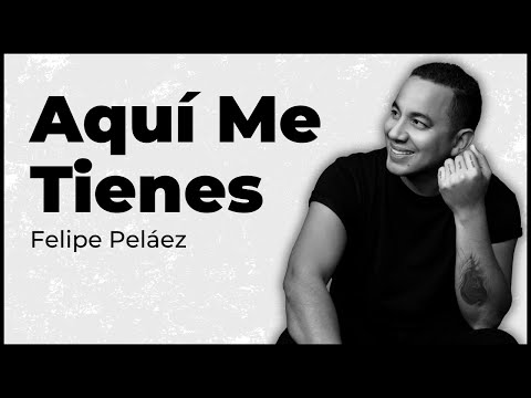 Aqui Me Tienes - Felipe Peláez