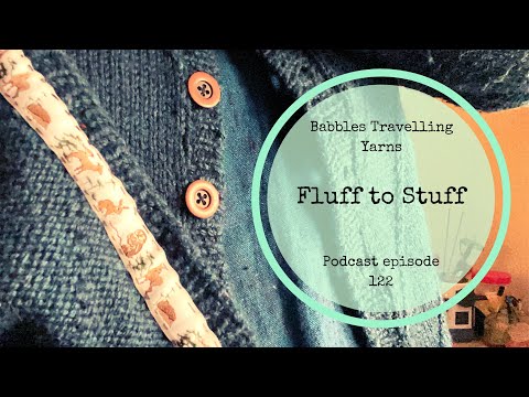 Babbles Travelling Yarns : Fluff to Stuff 2021 : Episode 122