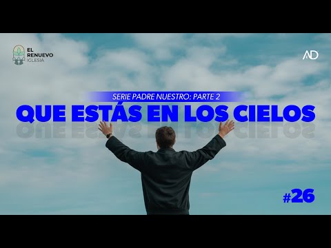 Serie: Que estás en los Cielos | Parte 2 | #ElRenuevoIglesia #asambleasdedios #illapel