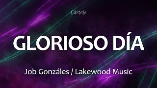 C0207 GLORIOSO DÍA - Job Gonzáles / Lakewood Music (Letra)