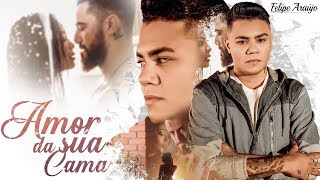 Felipe Araújo - Amor da sua cama