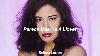 ♡︎ Selena Quintanilla || Parece Que Va A Llover [letras] [lyrics]