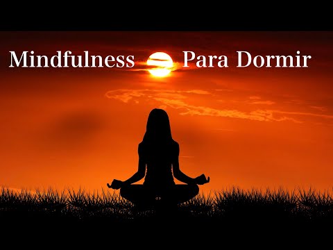 Meditación MIndfulness para Dormir: CUERPO, MENTE, EMOCIONES