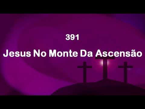 Harpa Cristã 391 - Jesus No Monte Da Ascensão
