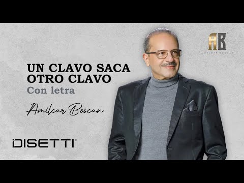 Amilcar Boscan - Un Clavo Saca Otro Clavo (Con Letra)