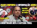 CONFIRMOU AGORA MANO TROUXE NOTICIA DE DENTRO DO CORINTHIANS Noticias Do Timão Hoje Corinthians