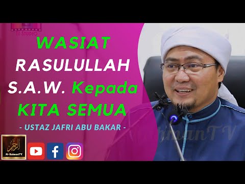 Ustaz Jafri Abu Bakar - WASIAT RASULULLAH S.A.W. Kepada KITA SEMUA