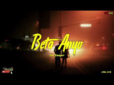 Beta Anyo _-_ Eno Smaper ( video lirik )
