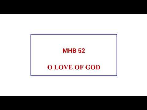 MHB 52 - O LOVE OF GOD HOW STRONG AND TRUE