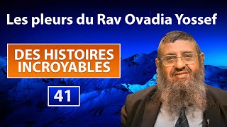 DES HISTOIRES INCROYABLES 41 - Les pleurs du Rav Ovadia Yossef - Rav Itshak Attali