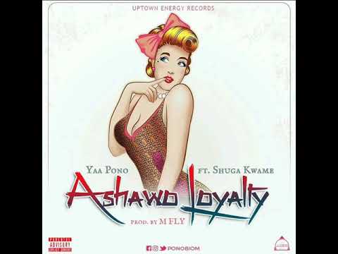 YAA PONO FT( SHUGA KWAME ) ASHOW LOYALTY