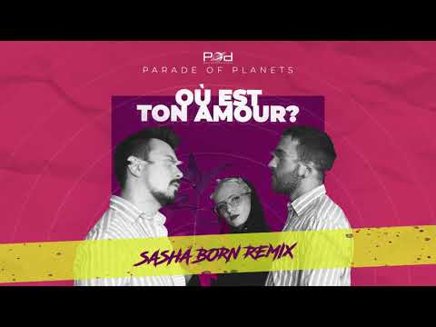 Parade of Planets - Où Est Ton Amour? (Dj Sasha Born Radio Edit)